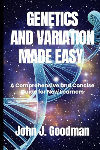 Genetics and Variation Made Easy: A Comprehensive and Concise Guide for New Learners