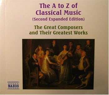 Paperback The A to Z of Classical Music (Second Expanded Edition) - The Great Composers and Their Greatest Works Book