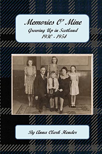 Memories O' Mine: Growing Up in Scotland 1930 - 1954