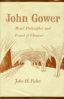 John Gower: Moral Philosopher and Friend of Chaucer 0814701493 Book Cover