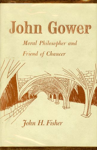 John Gower: Moral Philosopher and Friend of Chaucer