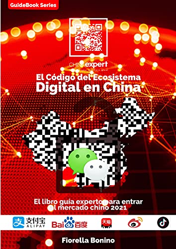El código del ecosistema digital en China: El libro guía experto para entrar al mercado chino 2021 (Spanish Edition) - Bonino, Fiorella 