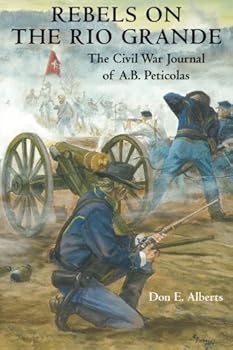 Paperback Rebels on the Rio Grande: The Civil War Journal of A.B. Peticolas Book