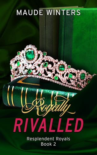 Royally Rivalled: A spicy rivals-to-lovers royal romance (Resplendent Royals Book 2)