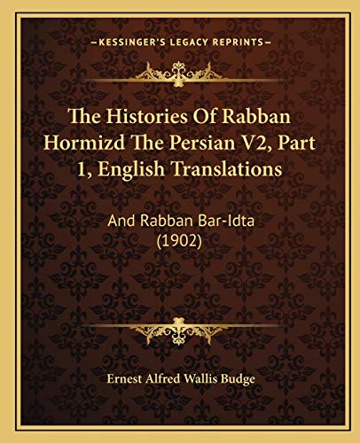 The Histories Of Rabban Hormizd The Persian V2, Part 1, English Translations: And Rabban Bar-Idta (1902)