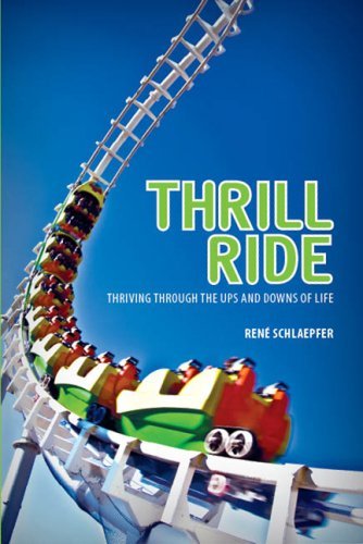 Thrill Ride: Thriving Through Life's Ups and Downs: René Schlaepfer ...