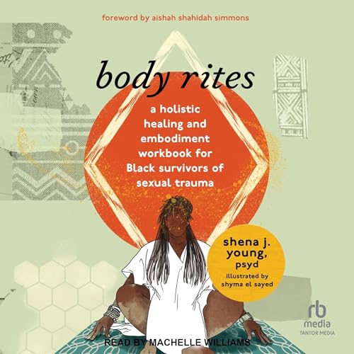 Body Rites by Shena J. Young PsyD, Aishah Shahidah Simmons - foreword episode artwork