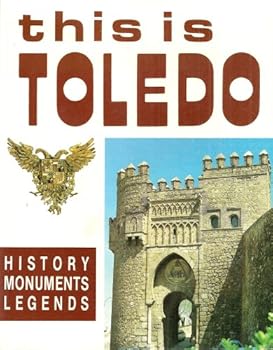 THIS IS TOLEDO: HISTORY MONUMENTS LEGENDS