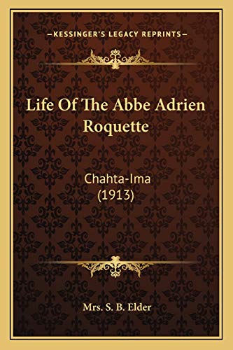 Life Of The Abbe Adrien Roquette: Chahta-Ima (1913)