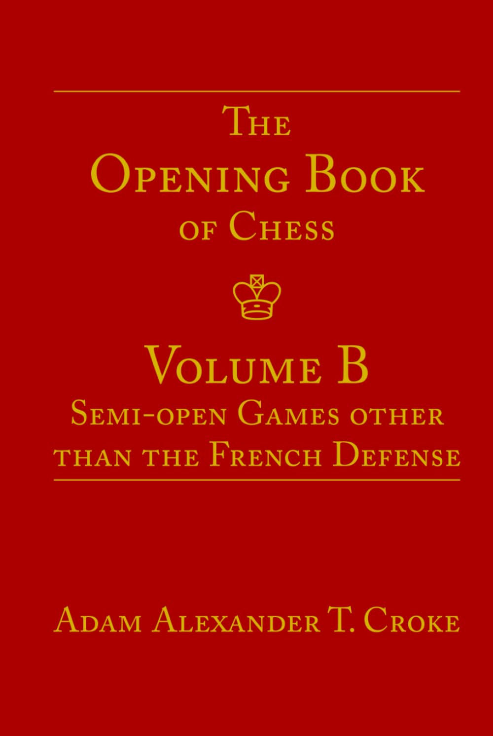 The Opening Book of Chess: Volume B: Semi-open Games other than the French Defense