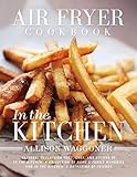 Air Fryer Cookbook: In the Kitchen