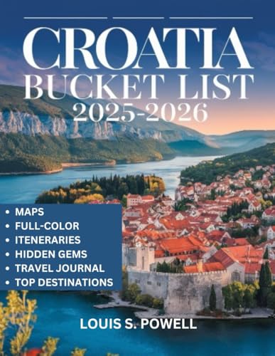 Croatia Bucket List 2025-2026( Full-color Travel Guide): Exploring Croatia’s Best-Kept Secrets, Iconic Sights, and Unmissable Experiences.