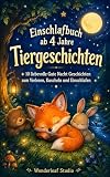 Einschlafbuch ab 4 Jahre: Tiergeschichten: 10 liebevolle Gute Nacht Geschichten zum Vorlesen, Kuscheln und Einschlafen (Mondwald Einschlafgeschichten ab 4)