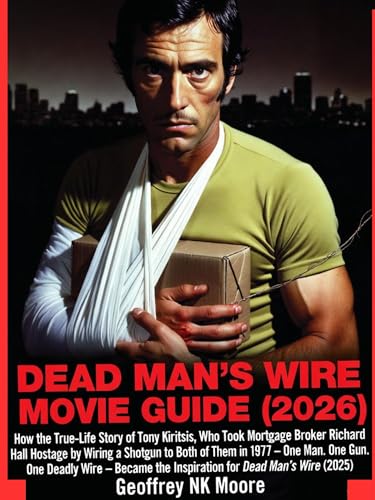 Dead Man's Wire Movie Guide 2026: How the True-Life Story of Tony Kiritsis, Who Took Mortgage Broker Richard Hall Hostage by Wiring a Shotgun to Both of Them 1977 —Became Dead Man's Wire Inspiration