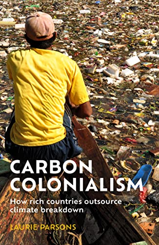 Buy Carbon Colonialism: How Rich Countries Export Climate Breakdown — BookShops.in