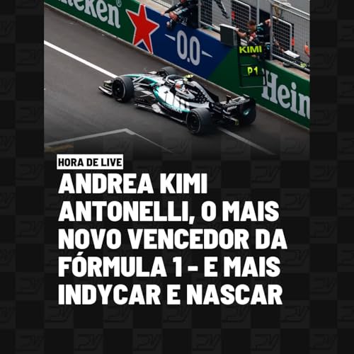 ANDREA KIMI ANTONELLI, O MAIS NOVO VENCEDOR DA F&Oacute;RMULA 1 - E MAIS INDYCAR E NASCAR | HORA DE LIVE