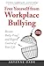 Produktbild Free Yourself from Workplace Bullying: Become Bully-Proof and Regain Control of Your Life