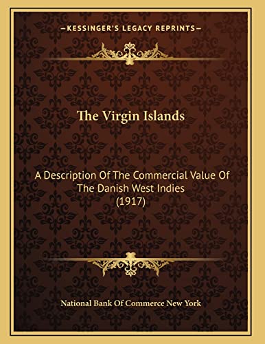 The Virgin Islands: A Description Of The Commercial Value Of The Danish West Indies (1917)