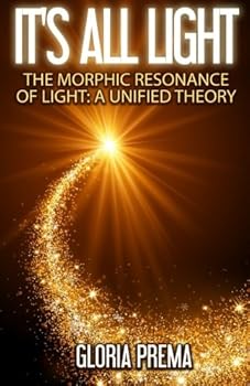 Paperback It's All Light: The Morphic Resonance of Light: A Unified Theory Book