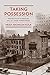 Taking Possession: The Politics of Memory in a St. Louis Town House (Public History in Historical Perspective)