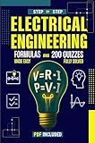 Electrical Engineering Formulas and 200 Quizzes Made Easy: A Step-by-Step Beginner’s Guide with 200 Solved and Explained Quizzes, and All the Formulas ... Engineering Exam Prep Series Book 2)