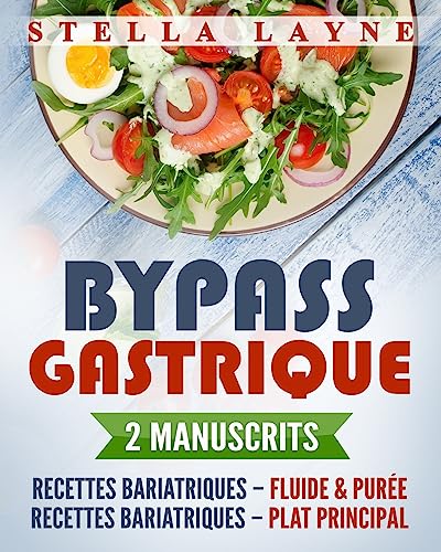 Bypass Gastrique: 2 Manuscrits - 170+ recettes pour les phases I à IV de récupération après une chirurgie bariatrique – et pour le reste de votre vie (French Edition)