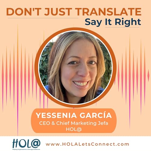 Don't Just Translate-Say It Right Podcast Por HOLA: Helping Organizations Leverage Audiences arte de portada