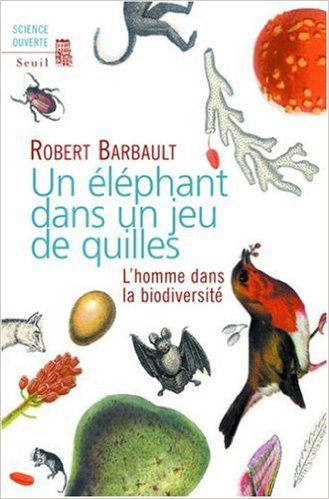 Un éléphant dans un jeu de quilles : L'homme dans la biodiversité de Robert Barbault,Nicolas Hulot (Préface) ( 19 janvier 2006 )