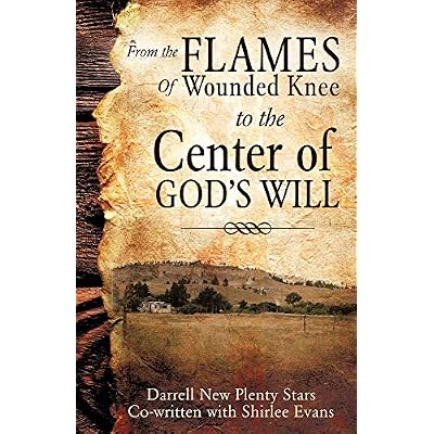 From the Flames of Wounded Knee to the Center of God's Will