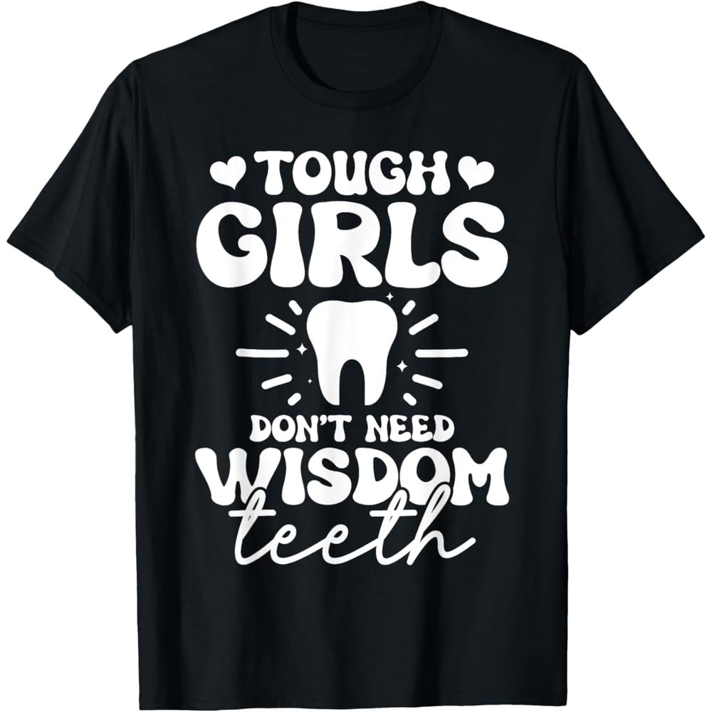 Strength and Wisdom: 'Tough Girls Don't Need Wisdom Teeth' - Wisdom Tooth Removal T-Shirt Black