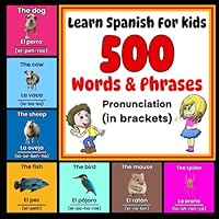 Learn Spanish For Kids - More Than 500 Words & Phrases - Pronunciation (in brackets): Spanish For Dummies - Spanish For Kids - Beginner Spanish - Learn Spanish B0F3P1TSJ3 Book Cover