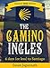 The Camino Ingles: 6 days (or less) to Santiago