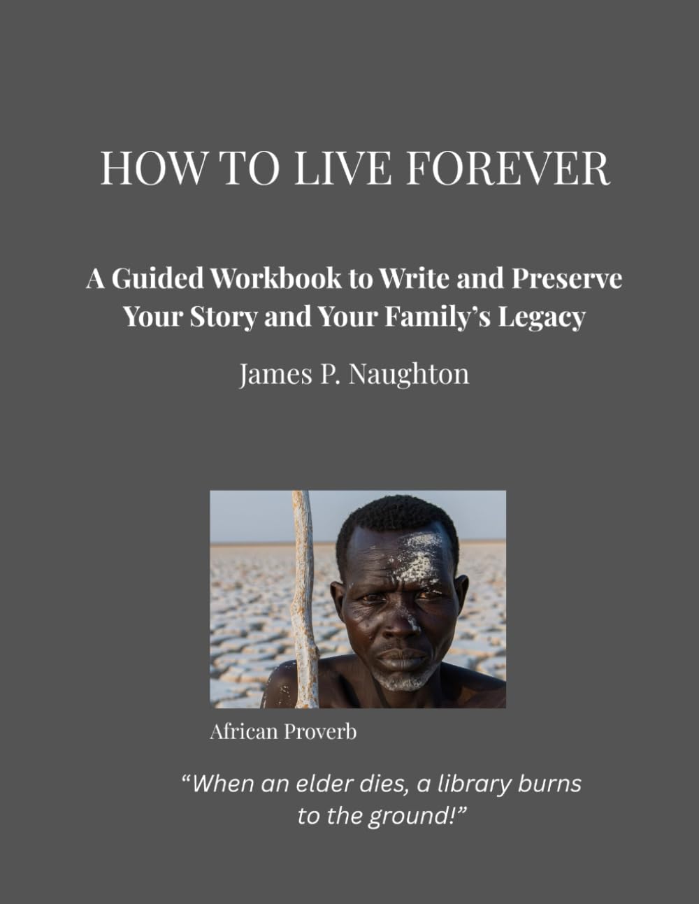 How To Live Forever: A Guided Workbook to Write and Preserve Your Story and Your Family's Legacy