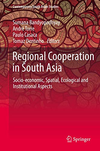 Regional Cooperation in South Asia: Socio-economic, Spatial, Ecological and Institutional Aspects (Contemporary South Asian Studies)