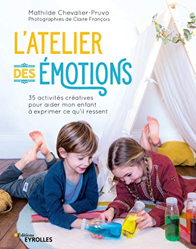 Télécharger L'atelier des émotions: 35 activités créatives pour aider mon enfant à exprimer ce qu'il ressent livre En ligne
