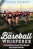 The Baseball Whisperer: A Small-Town Coach Who Shaped Big League Dreams