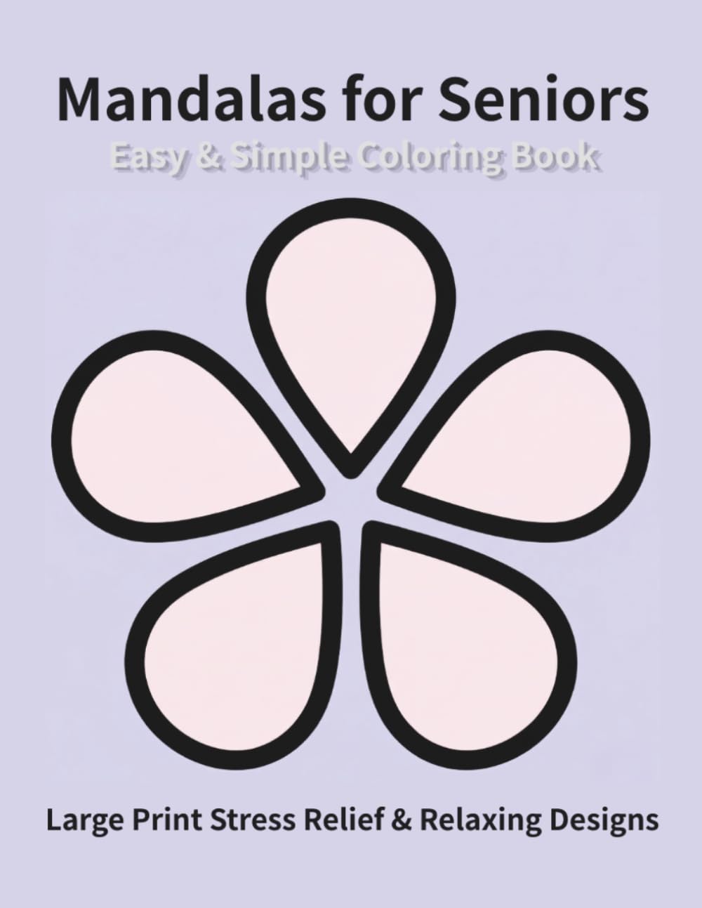 Easy & Simple Mandalas for Seniors: Large Print Stress Relief & Relaxing Designs