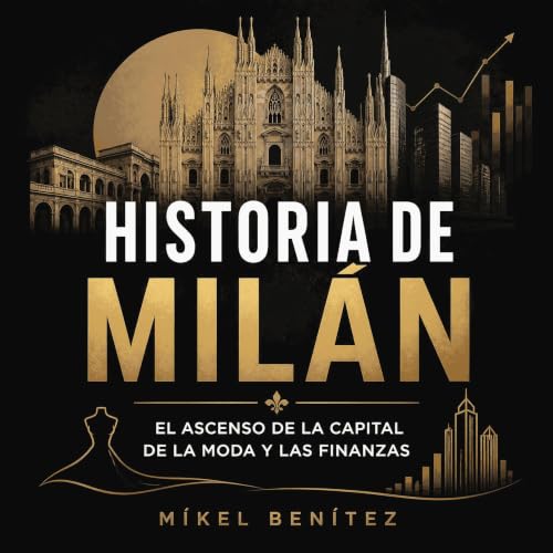 『Historia de Mil&aacute;n: El ascenso de la capital de la moda y las finanzas』のカバーアート