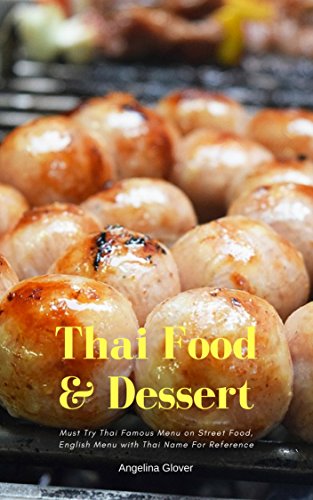 Thai Street Food & Dessert: Must Try Thai Famous Menu on Street Food, English Menu with Thai Name For Reference
