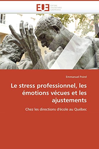 Le stress professionnel, les émotions vécues et les ajustements: Chez les directions d'école au Québec (Omn.Univ.Europ.) (French Edition)