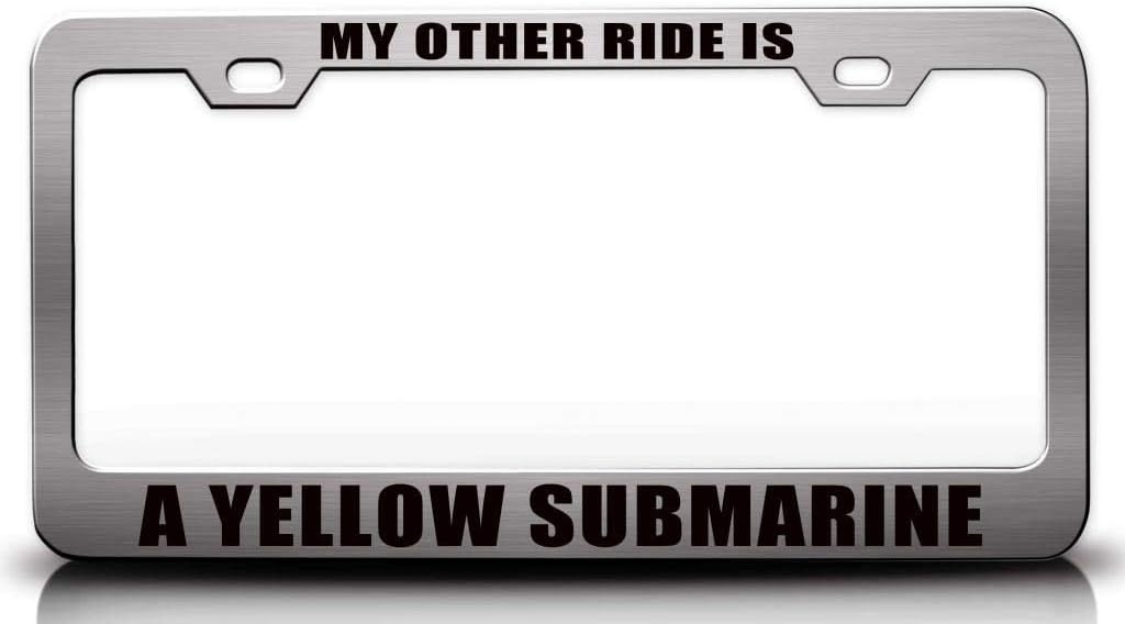 My Other Ride is A Yellow Submarine Metal Car SUV Truck License Plate Frame o8