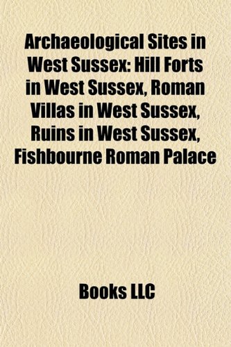 Archaeological Sites in West Sussex: Hill Forts in West Sussex, Roman Villas in West Sussex, Ruins in West Sussex, Fishbourne Roman Palace