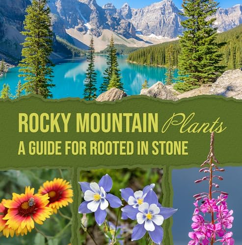 Rocky Mountain Plants: A Guide for Rooted in Stone