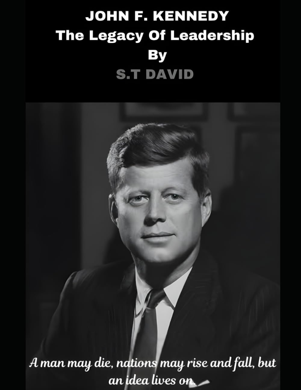JOHN F. KENNEDY: The Legacy of Leadership