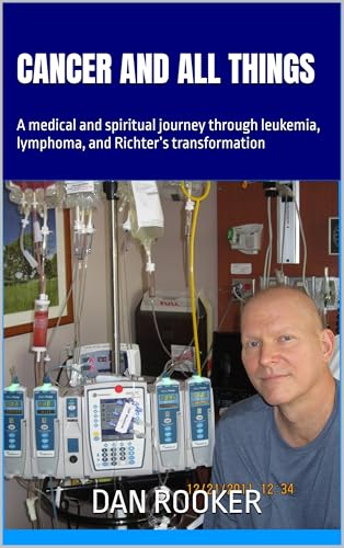 Cancer and All Things: A medical and spiritual journey through leukemia, lymphoma, and Richter’s transformation