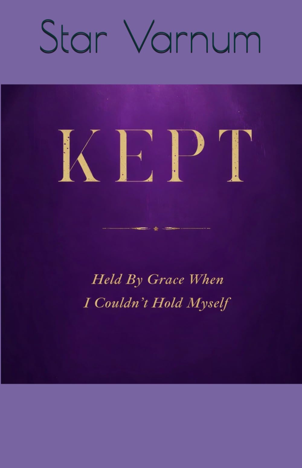 KEPT: Held By Grace When I Couldn't Hold Myself