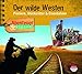 Produktbild Abenteuer & Wissen: Der wilde Westen: Pioniere, Glücksritter & Eisenbahner