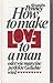 Produktbild How to make love to a man oder wie man eine perfekte Geliebte wird - Zugabe: Lachen, Liebe, Laster erotische Stories