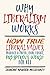 Why Liberalism Works: How True Liberal Values Produce a Freer, More Equal, Prosperous World for All