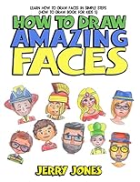 How to Draw Amazing Faces : Learn How to Draw Faces in Simple Steps 197815772X Book Cover